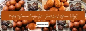 Bofrot (Ghanaian Doughnuts) – Sweet West African Delight