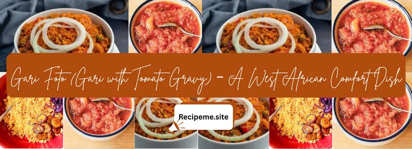 Gari Foto (Gari with Tomato Gravy) – A West African Comfort Dish