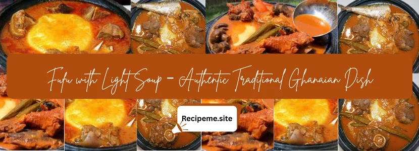 Fufu with Light Soup – Authentic Traditional Ghanaian Dish