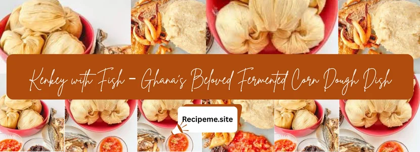Kenkey with Fish – Ghana’s Beloved Fermented Corn Dough Dish
